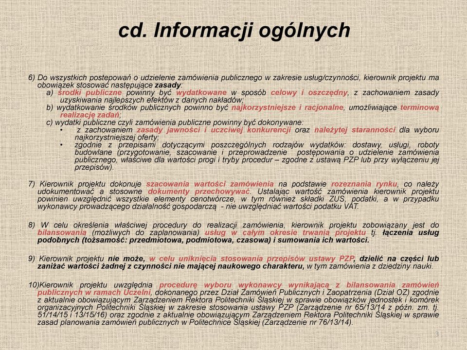 racjonalne, umożliwiające terminową realizację zadań; c) wydatki publiczne czyli zamówienia publiczne powinny być dokonywane: z zachowaniem zasady jawności i uczciwej konkurencji oraz należytej