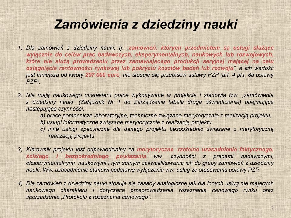 mającej na celu osiągnięcie rentowności rynkowej lub pokryciu kosztów badań lub rozwoju, a ich wartość jest mniejsza od kwoty 207.000 euro, nie stosuje się przepisów ustawy PZP (art. 4 pkt.