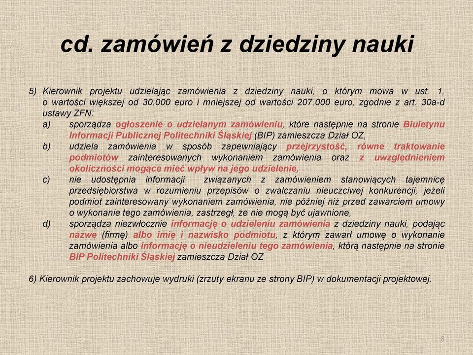 30a-d ustawy ZFN: a) sporządza ogłoszenie o udzielanym zamówieniu, które następnie na stronie Biuletynu Informacji Publicznej Politechniki Śląskiej (BIP) zamieszcza Dział OZ, b) udziela zamówienia w