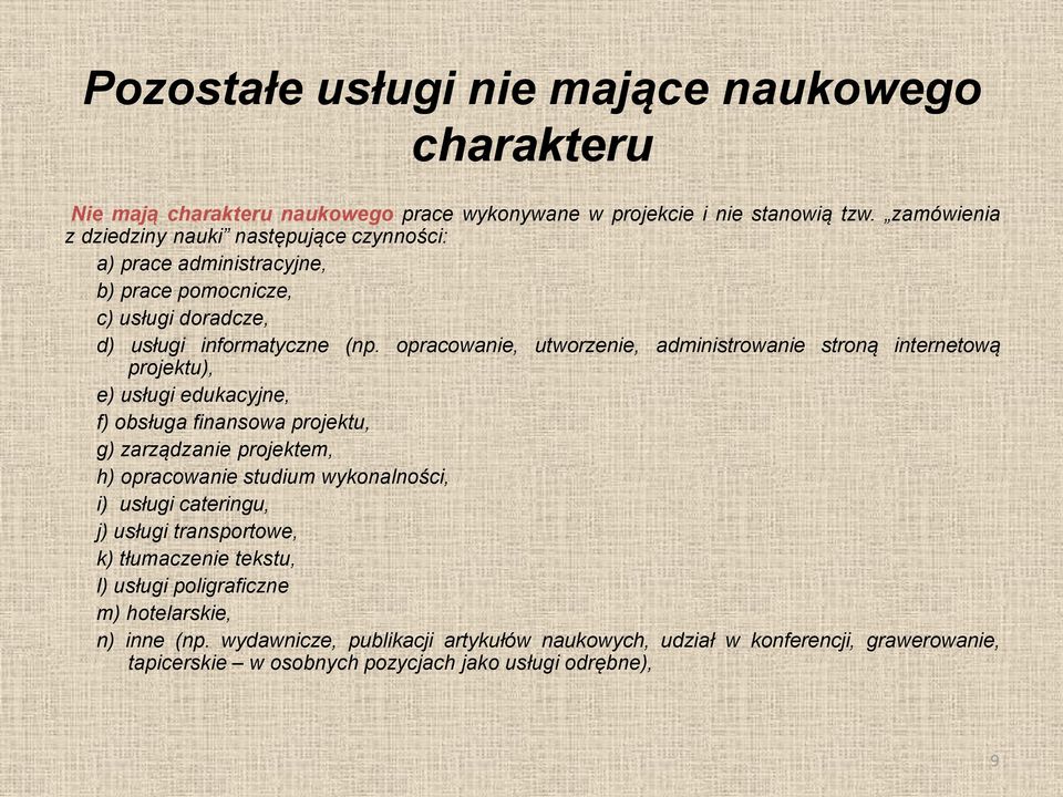 opracowanie, utworzenie, administrowanie stroną internetową projektu), e) usługi edukacyjne, f) obsługa finansowa projektu, g) zarządzanie projektem, h) opracowanie studium