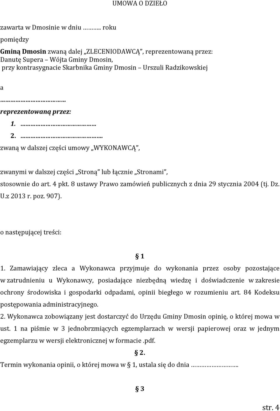 przez: 1. 2.. zwaną w dalszej części umowy WYKONAWCĄ, zwanymi w dalszej części Stroną lub łącznie Stronami, stosownie do art. 4 pkt. 8 ustawy Prawo zamówień publicznych z dnia 29 stycznia 2004 (tj.