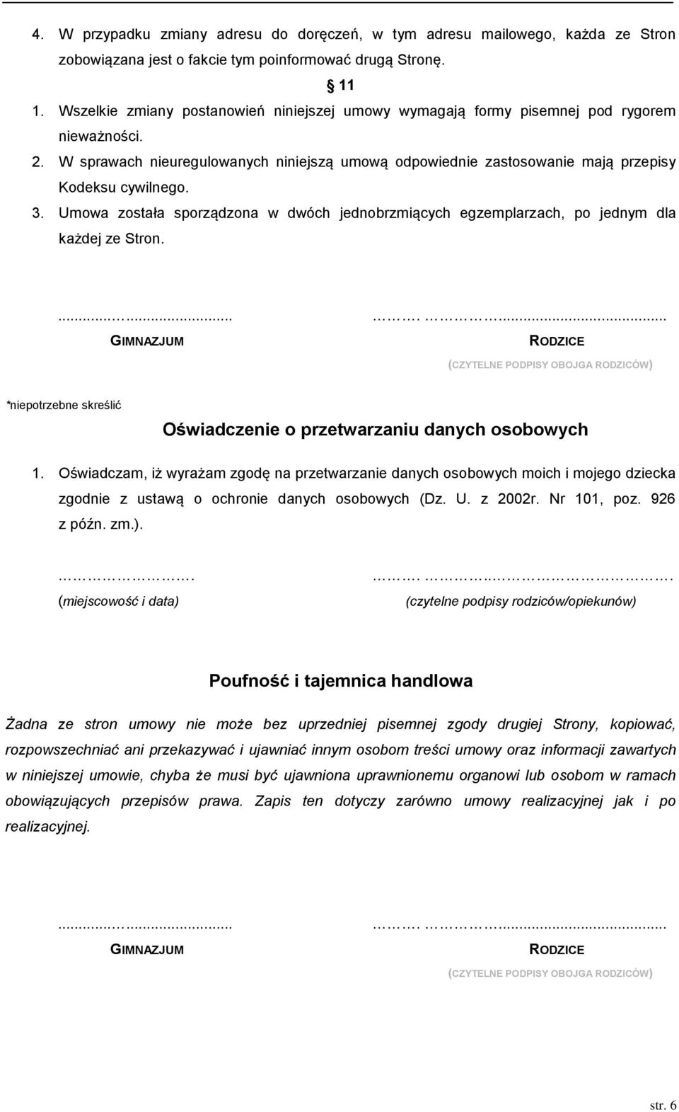 3. Umowa została sporządzona w dwóch jednobrzmiących egzemplarzach, po jednym dla każdej ze Stron....... GIMNAZJUM.