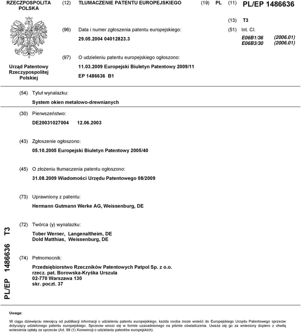 2009 Europejski Biuletyn Patentowy 2009/11 EP 1486636 B1 (54) Tytuł wynalazku: System okien metalowo-drewnianych (30) Pierwszeństwo: DE2003102