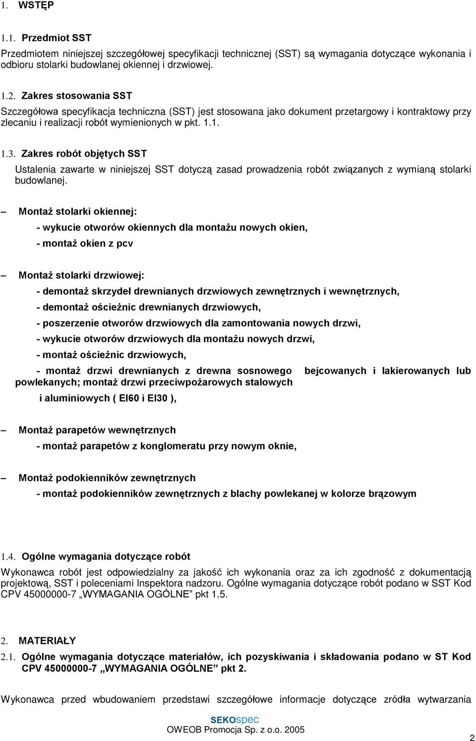 Zakres robót objêtych SST Ustalenia zawarte w niniejszej SST dotycz¹ zasad prowadzenia robót zwi¹zanych z wymian¹ stolarki budowlanej.