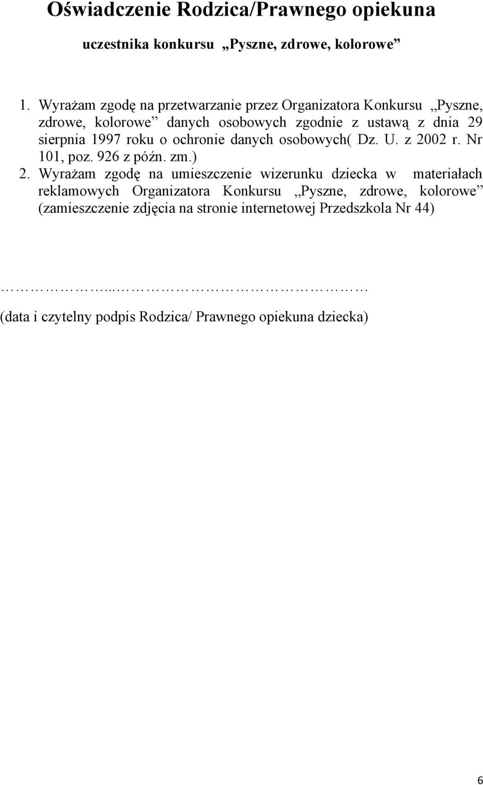 1997 roku o ochronie danych osobowych( Dz. U. z 2002 r. Nr 101, poz. 926 z późn. zm.) 2.