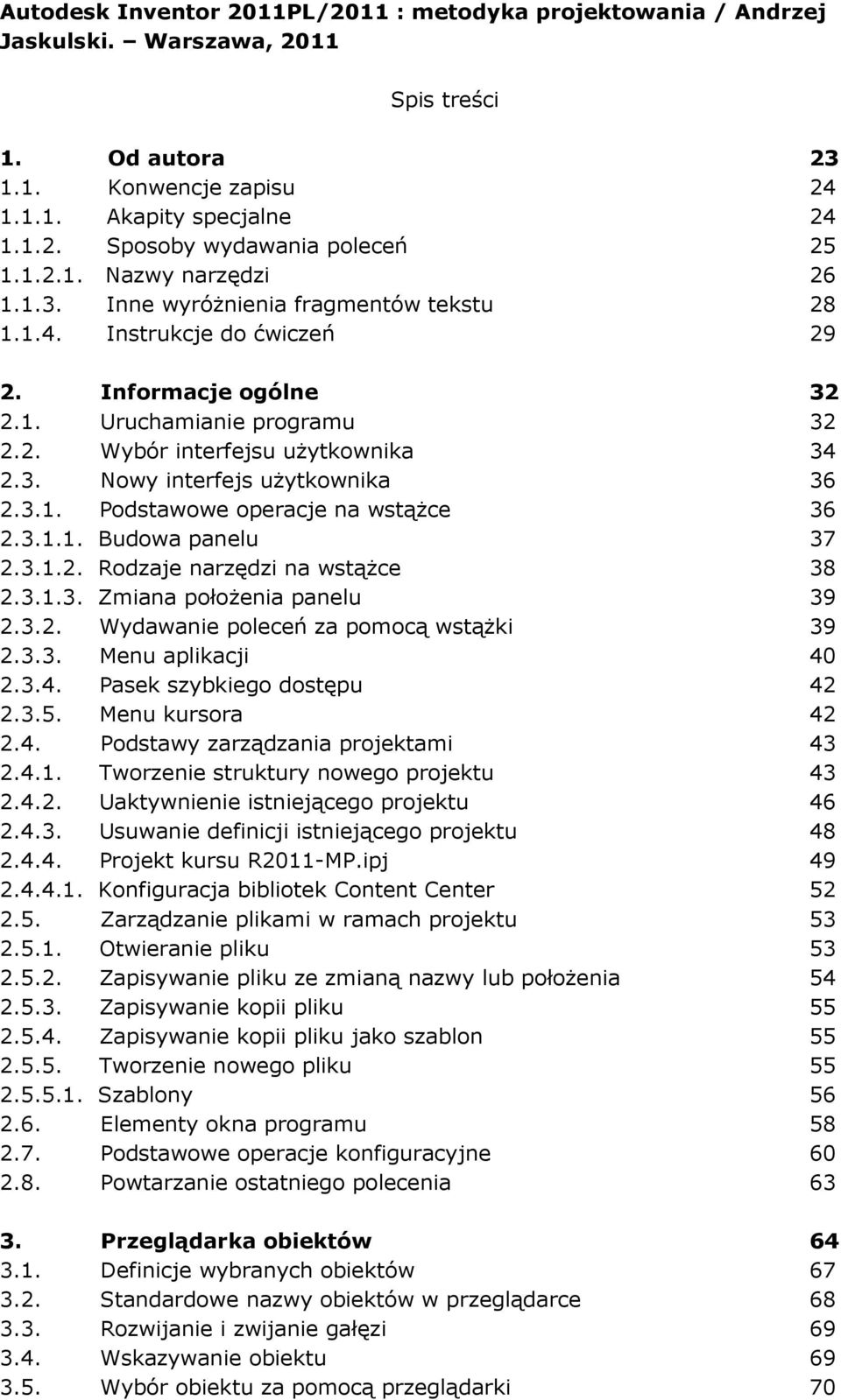 3.1. Podstawowe operacje na wstąŝce 36 2.3.1.1. Budowa panelu 37 2.3.1.2. Rodzaje narzędzi na wstąŝce 38 2.3.1.3. Zmiana połoŝenia panelu 39 2.3.2. Wydawanie poleceń za pomocą wstąŝki 39 2.3.3. Menu aplikacji 40 2.
