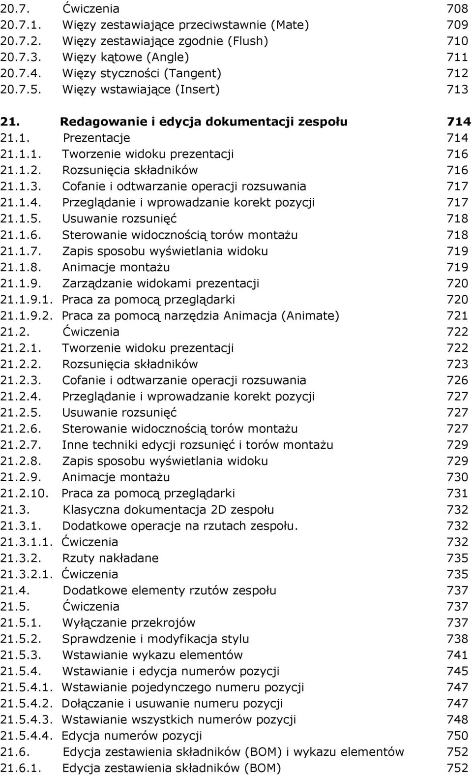 1.4. Przeglądanie i wprowadzanie korekt pozycji 717 21.1.5. Usuwanie rozsunięć 718 21.1.6. Sterowanie widocznością torów montaŝu 718 21.1.7. Zapis sposobu wyświetlania widoku 719 21.1.8. Animacje montaŝu 719 21.