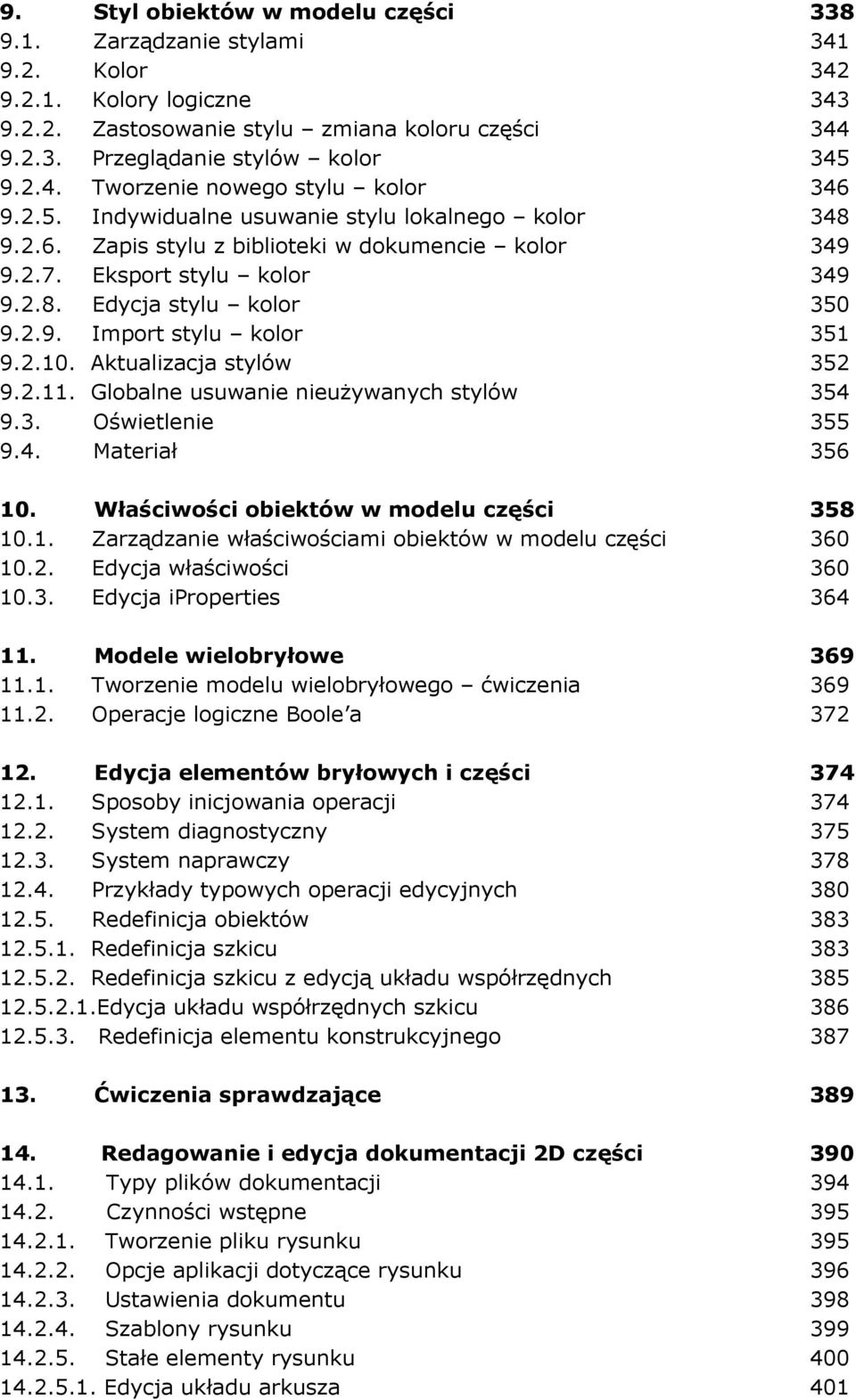 2.10. Aktualizacja stylów 352 9.2.11. Globalne usuwanie nieuŝywanych stylów 354 9.3. Oświetlenie 355 9.4. Materiał 356 10. Właściwości obiektów w modelu części 358 10.1. Zarządzanie właściwościami obiektów w modelu części 360 10.