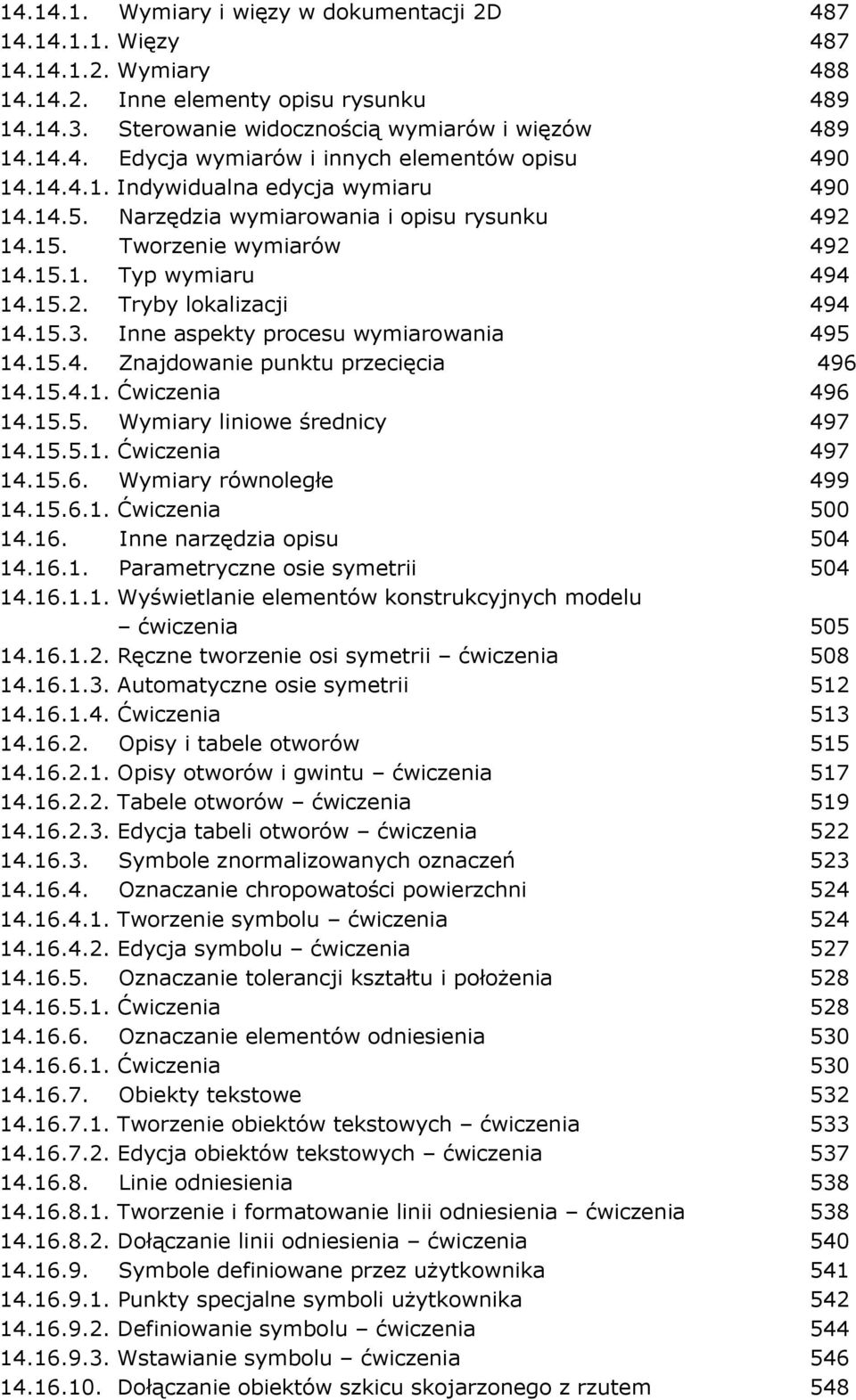 Inne aspekty procesu wymiarowania 495 14.15.4. Znajdowanie punktu przecięcia 496 14.15.4.1. Ćwiczenia 496 14.15.5. Wymiary liniowe średnicy 497 14.15.5.1. Ćwiczenia 497 14.15.6. Wymiary równoległe 499 14.