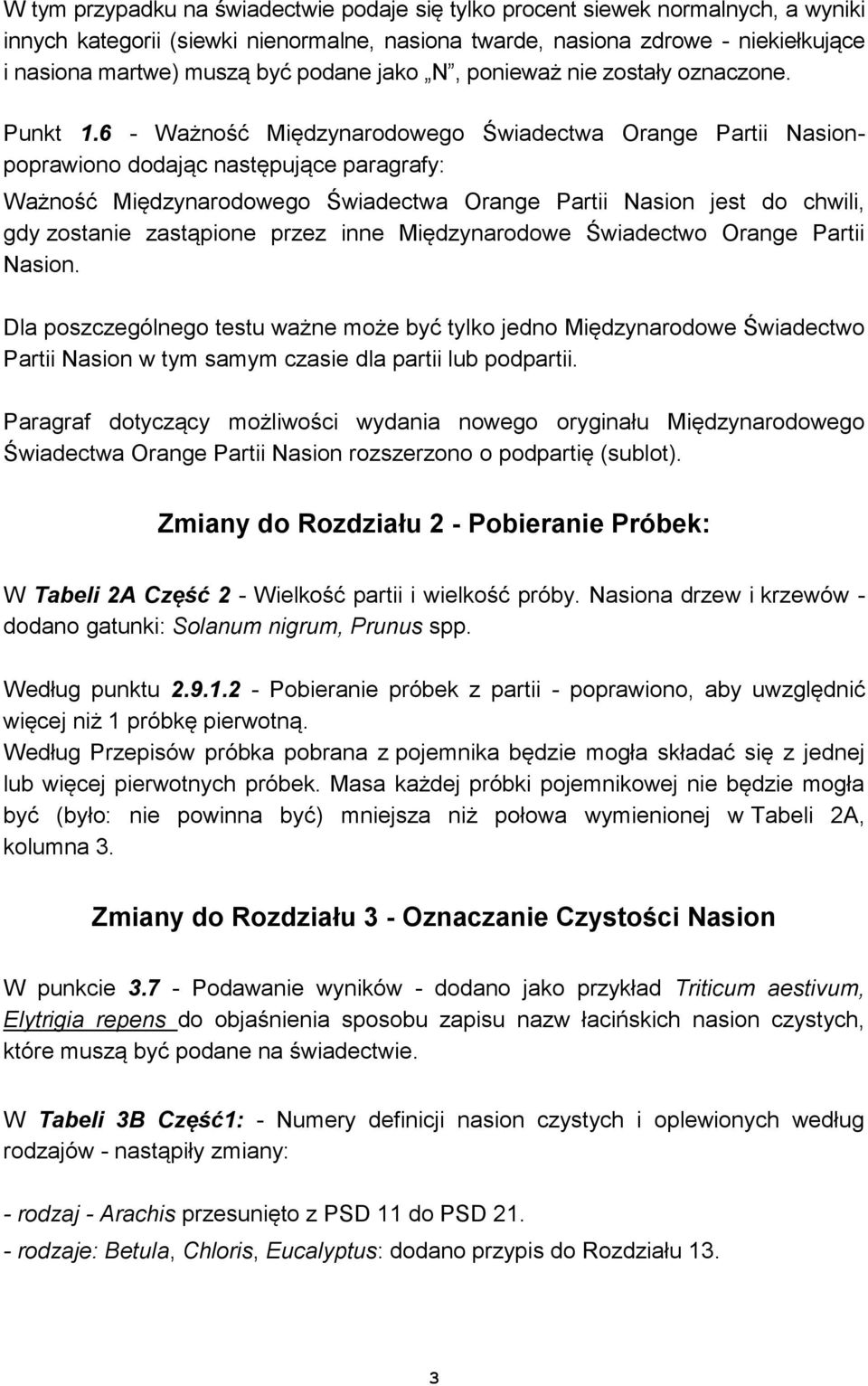 6 - Ważność Międzynarodowego Świadectwa Orange Partii Nasionpoprawiono dodając następujące paragrafy: Ważność Międzynarodowego Świadectwa Orange Partii Nasion jest do chwili, gdy zostanie zastąpione