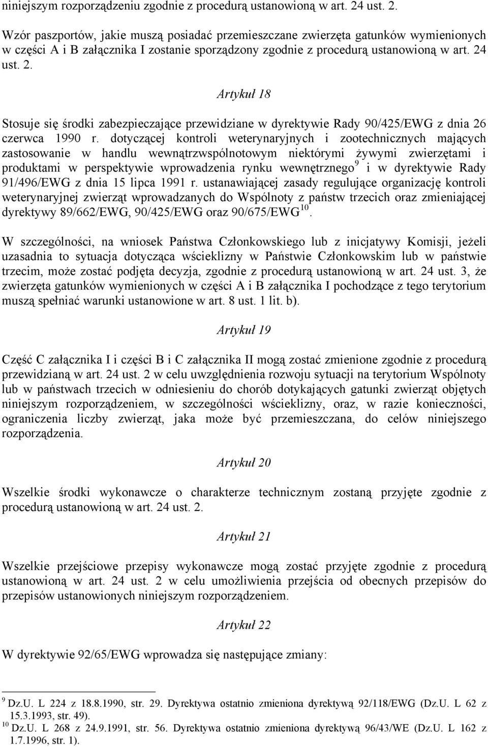 dotyczącej kontroli weterynaryjnych i zootechnicznych mających zastosowanie w handlu wewnątrzwspólnotowym niektórymi żywymi zwierzętami i produktami w perspektywie wprowadzenia rynku wewnętrznego 9 i