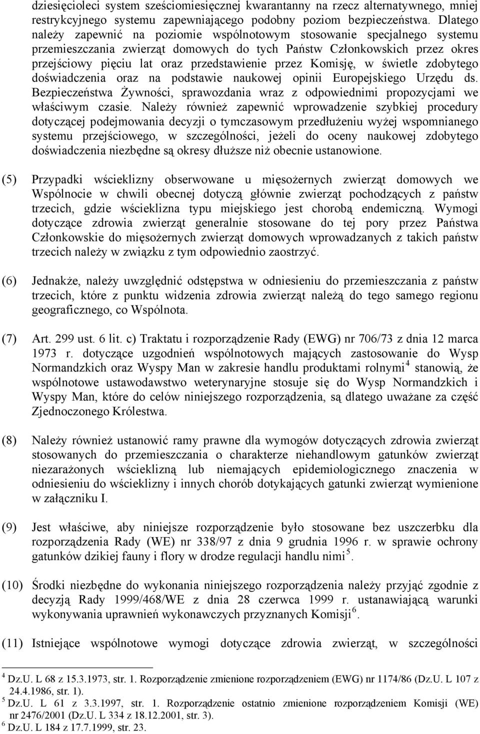 przez Komisję, w świetle zdobytego doświadczenia oraz na podstawie naukowej opinii Europejskiego Urzędu ds. Bezpieczeństwa Żywności, sprawozdania wraz z odpowiednimi propozycjami we właściwym czasie.