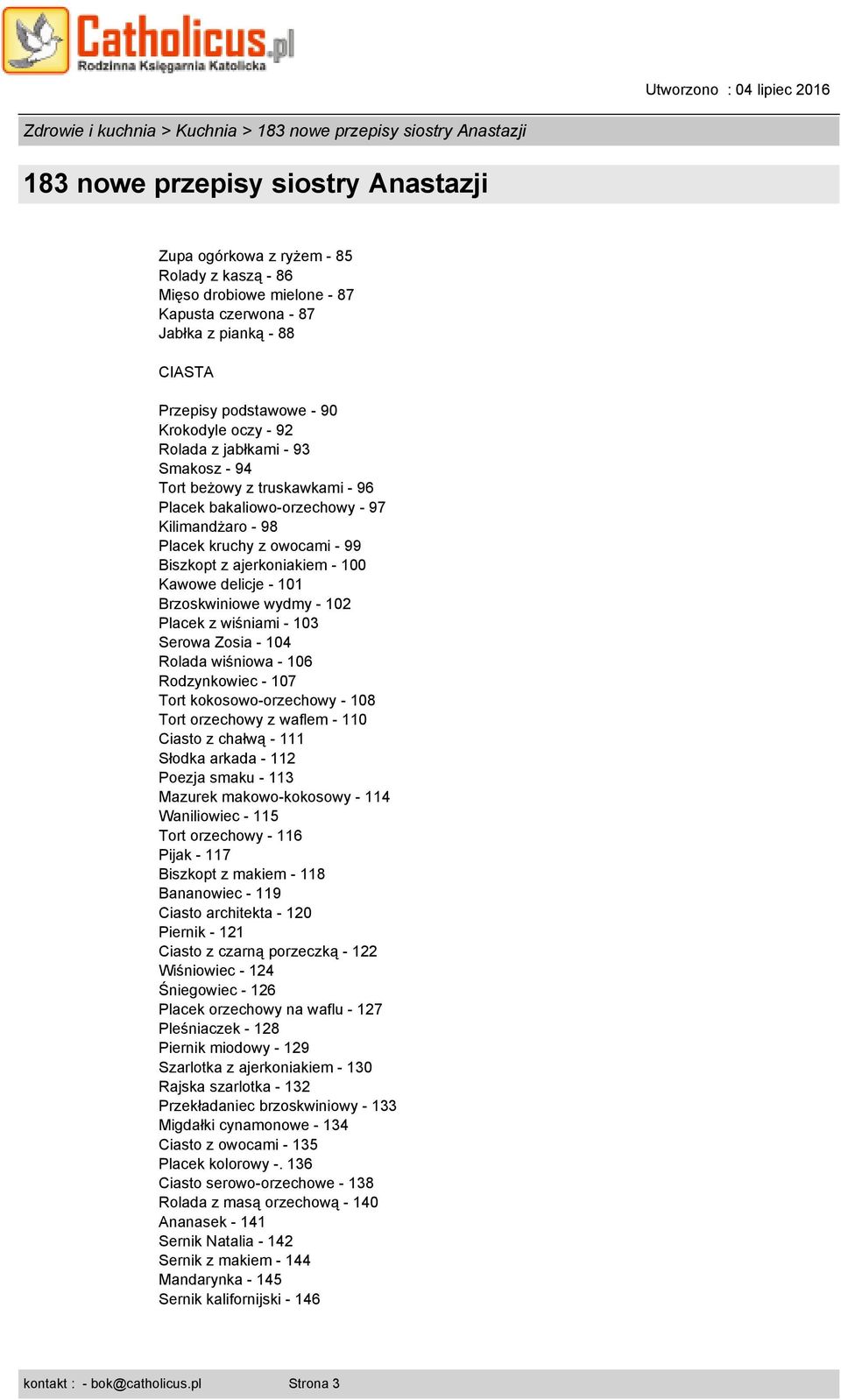 Brzoskwiniowe wydmy - 102 Placek z wiśniami - 103 Serowa Zosia - 104 Rolada wiśniowa - 106 Rodzynkowiec - 107 Tort kokosowo-orzechowy - 108 Tort orzechowy z waflem - 110 Ciasto z chałwą - 111 Słodka