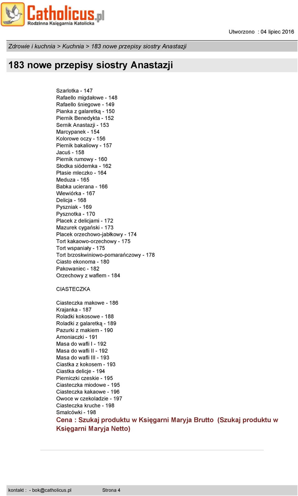 Placek z delicjami - 172 Mazurek cygański - 173 Placek orzechowo-jabłkowy - 174 Tort kakaowo-orzechowy - 175 Tort wspaniały - 175 Tort brzoskwiniowo-pomarańczowy - 178 Ciasto ekonoma - 180 Pakowaniec