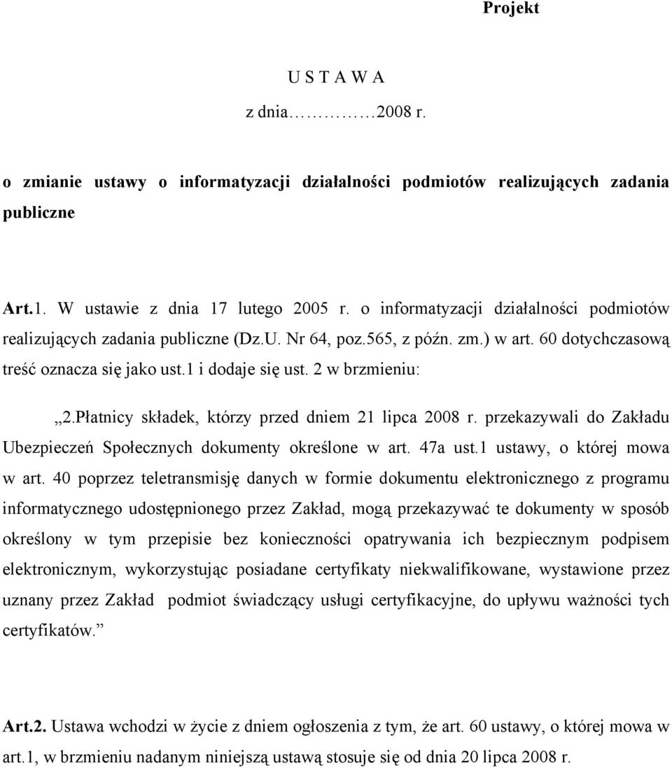 Płatnicy składek, którzy przed dniem 21 lipca 2008 r. przekazywali do Zakładu Ubezpieczeń Społecznych dokumenty określone w art. 47a ust.1 ustawy, o której mowa w art.