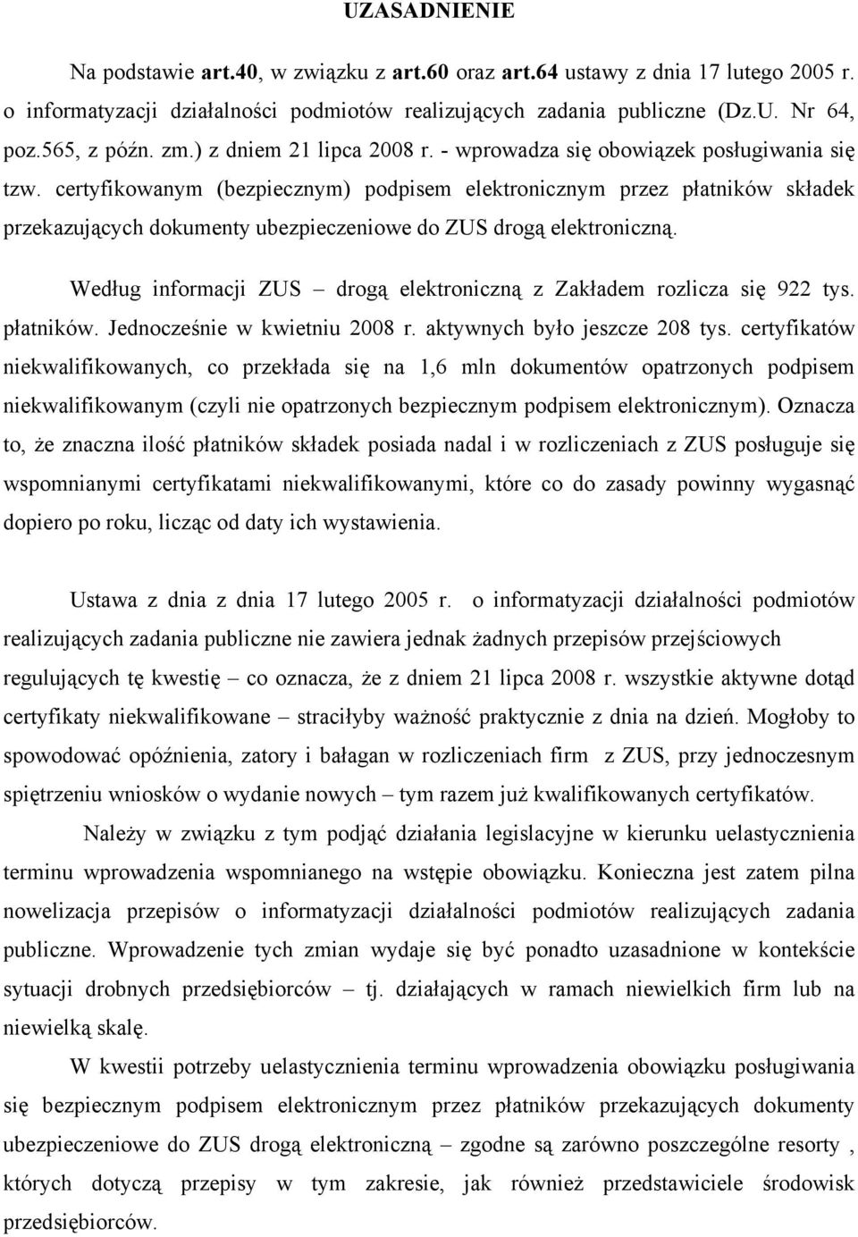 certyfikowanym (bezpiecznym) podpisem elektronicznym przez płatników składek przekazujących dokumenty ubezpieczeniowe do ZUS drogą elektroniczną.