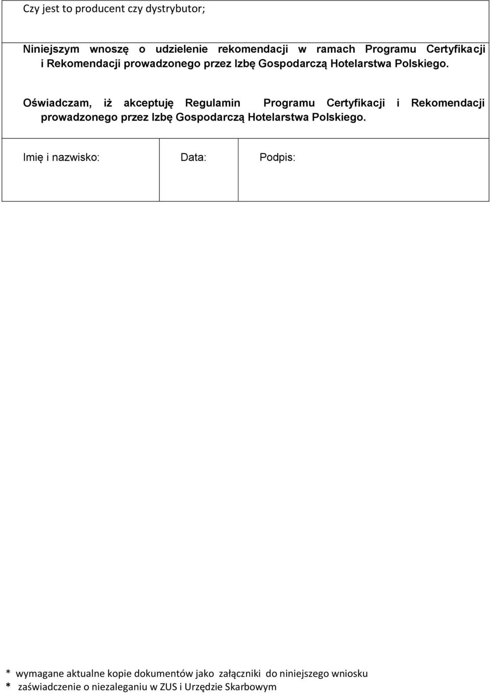 Oświadczam, iż akceptuję Regulamin Programu Certyfikacji i  Imię i nazwisko: Data: Podpis: * wymagane aktualne kopie