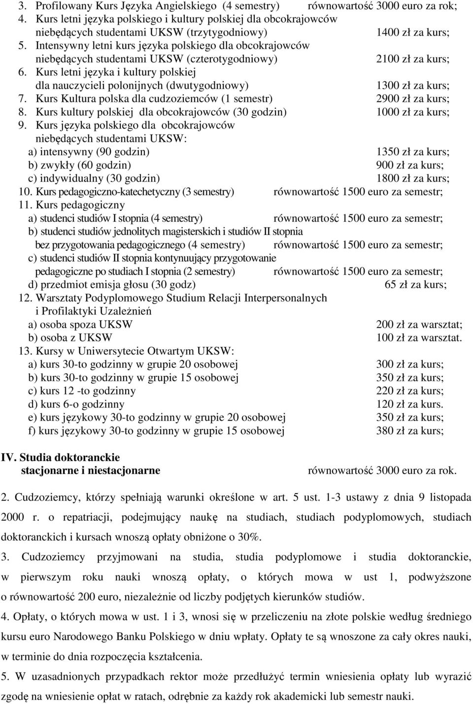 Intensywny letni kurs języka polskiego dla obcokrajowców niebędących studentami UKSW (czterotygodniowy) 2100 zł za kurs; 6.