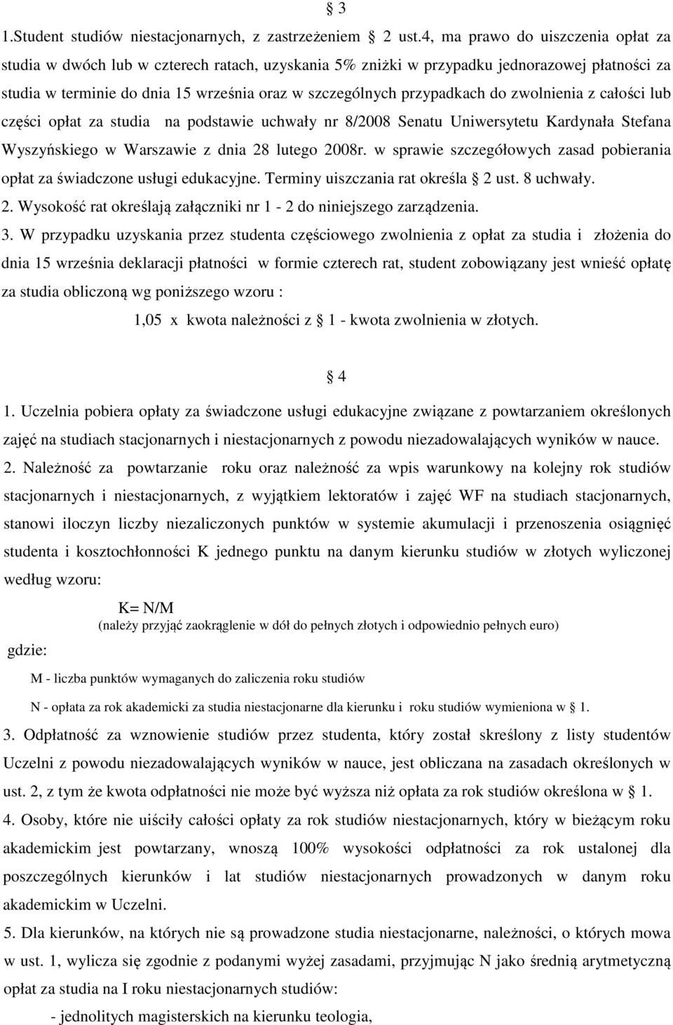 przypadkach do zwolnienia z całości lub części opłat za studia na podstawie uchwały nr 8/2008 Senatu Uniwersytetu Kardynała Stefana Wyszyńskiego w Warszawie z dnia 28 lutego 2008r.