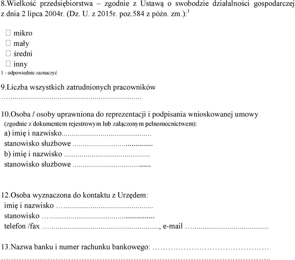 Osoba / osoby uprawniona do reprezentacji i podpisania wnioskowanej umowy (zgodnie z dokumentem rejestrowym lub załączonym pełnomocnictwem): a) imię i