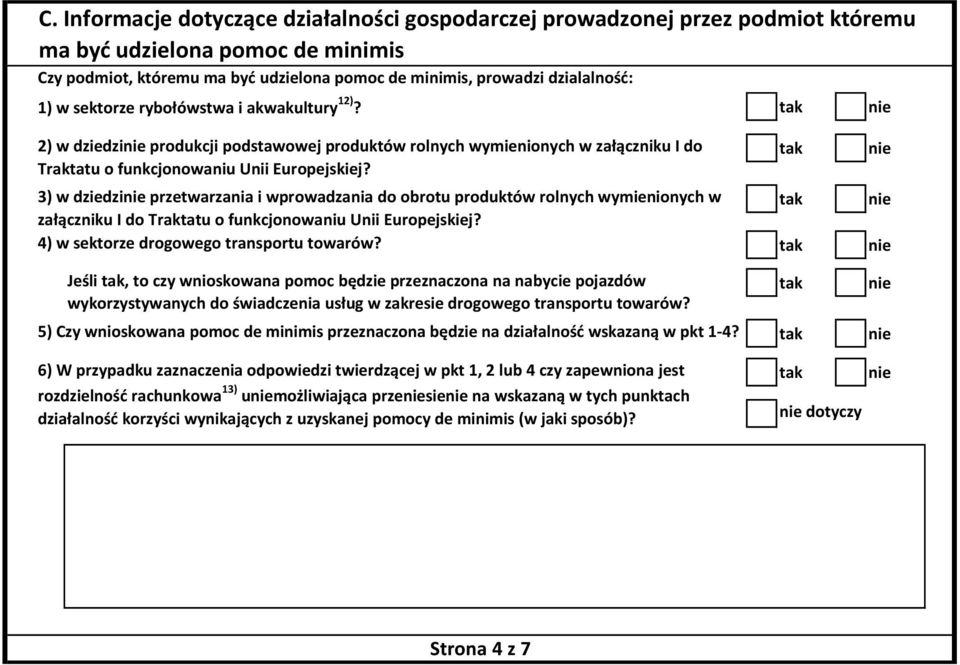 3) w dziedzi przetwarzania i wprowadzania do obrotu produktów rolnych wymienionych w załączniku I do Traktatu o funkcjonowaniu Unii Europejskiej? 4) w sektorze drogowego transportu towarów?