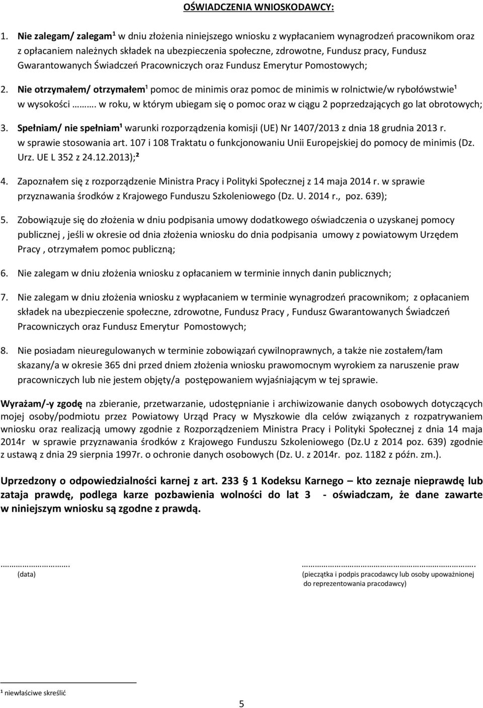 Gwarantowanych Świadczeń Pracowniczych oraz Fundusz Emerytur Pomostowych; 2. Nie otrzymałem/ otrzymałem¹ pomoc de minimis oraz pomoc de minimis w rolnictwie/w rybołówstwie¹ w wysokości.