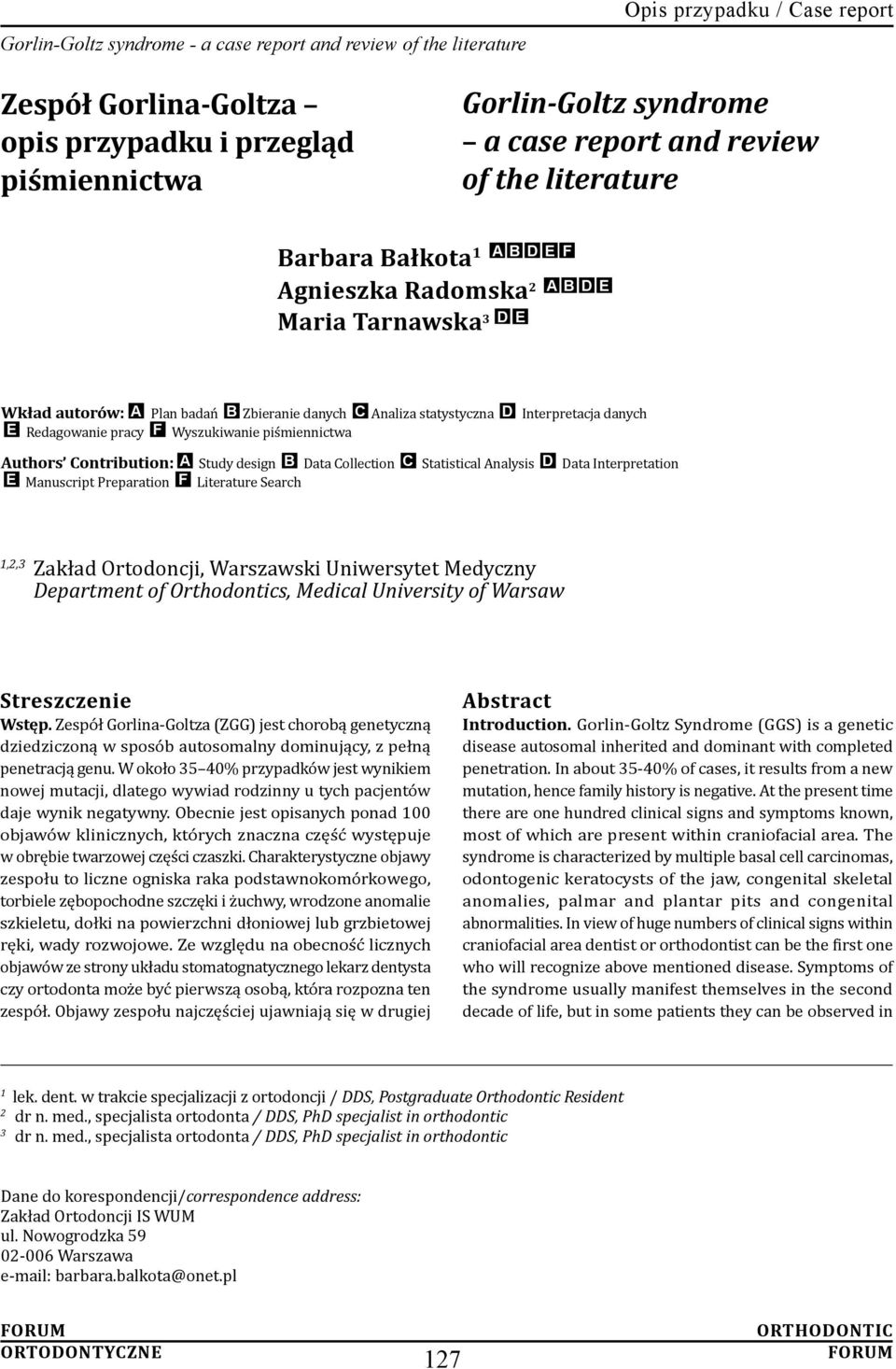 Redagowanie pracy F Wyszukiwanie piśmiennictwa Authors Contribution: A Study design B Data Collection C Statistical Analysis D Data Interpretation E Manuscript Preparation F Literature Search 1,2,3