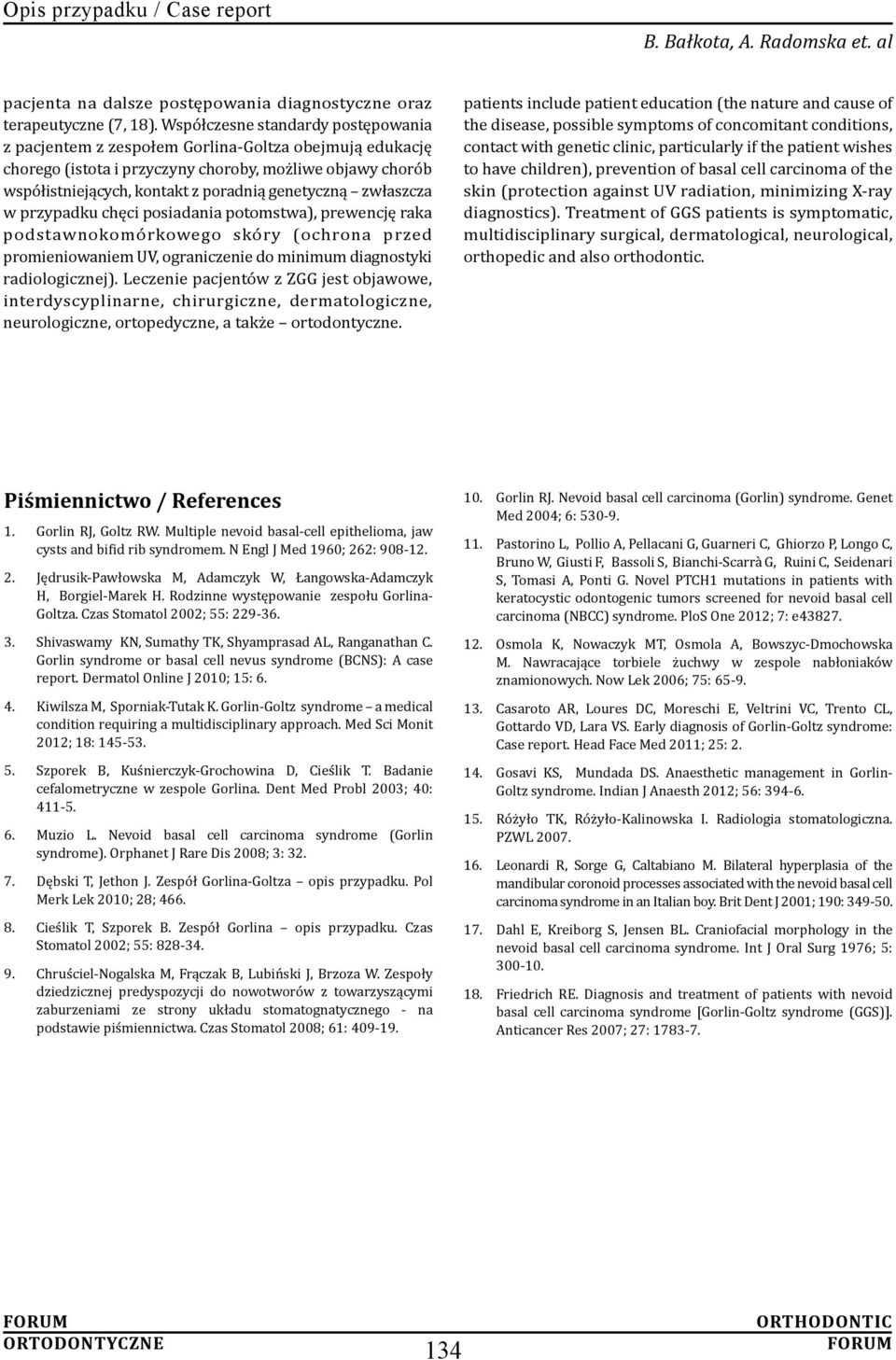 zwłaszcza w przypadku chęci posiadania potomstwa), prewencję raka podstawnokomórkowego skóry (ochrona przed promieniowaniem UV, ograniczenie do minimum diagnostyki radiologicznej).