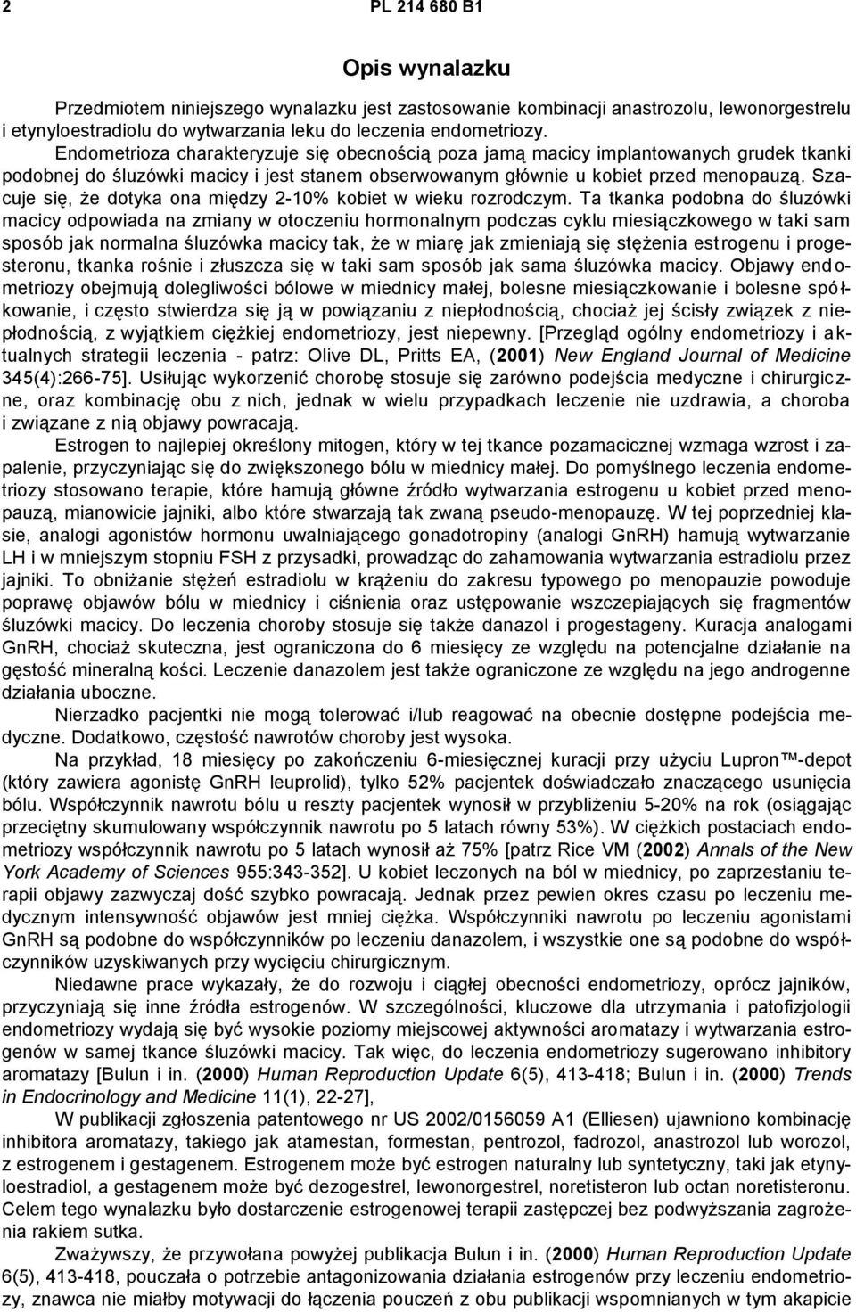 Szacuje się, że dotyka ona między 2-10% kobiet w wieku rozrodczym.