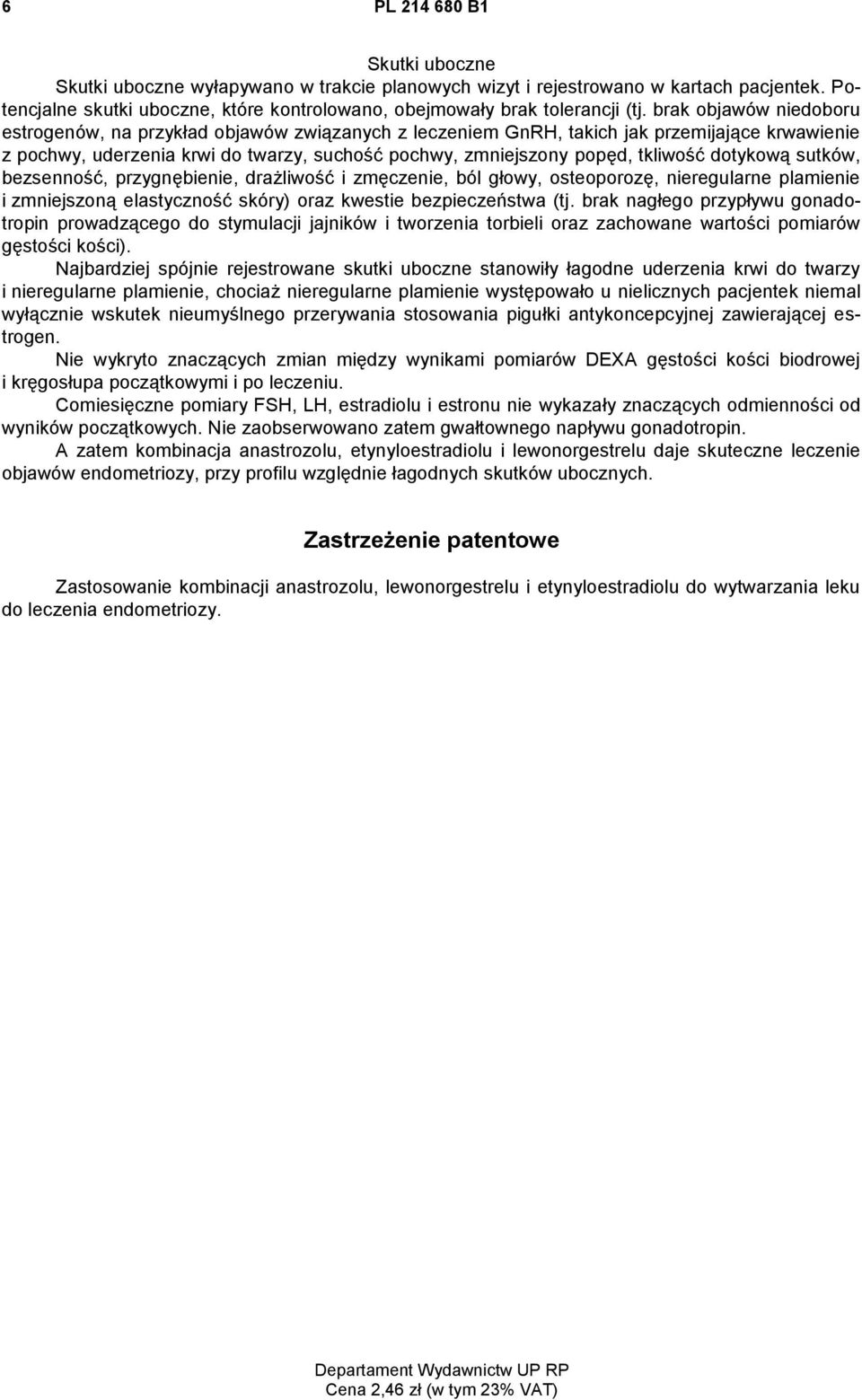 dotykową sutków, bezsenność, przygnębienie, drażliwość i zmęczenie, ból głowy, osteoporozę, nieregularne plamienie i zmniejszoną elastyczność skóry) oraz kwestie bezpieczeństwa (tj.