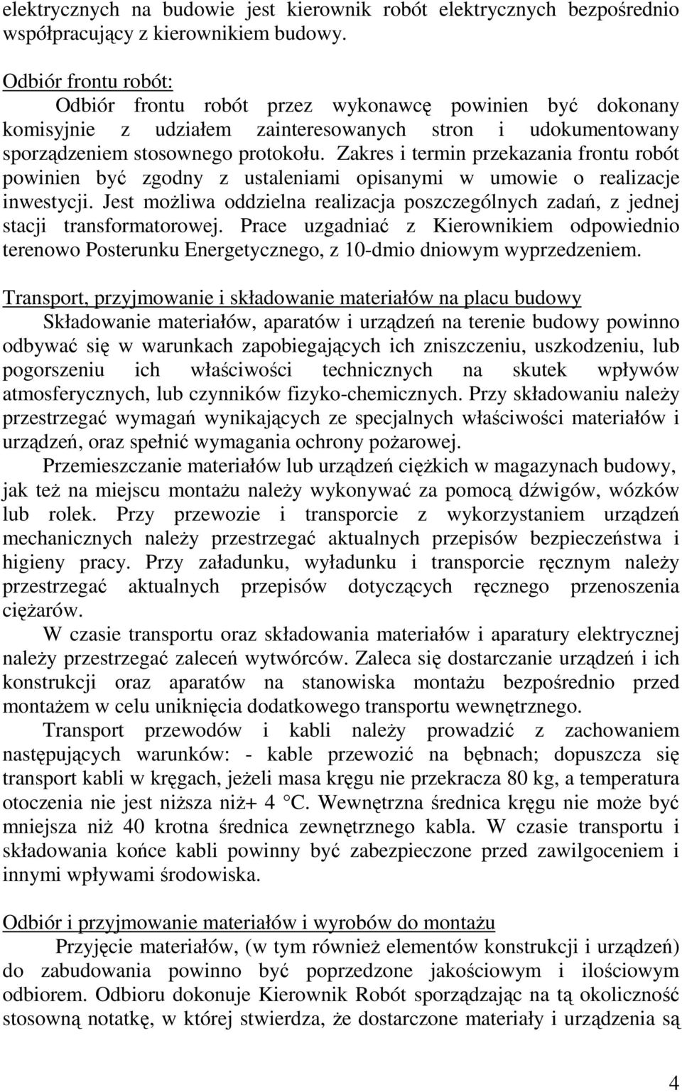 Zakres i termin przekazania frontu robót powinien być zgodny z ustaleniami opisanymi w umowie o realizacje inwestycji.