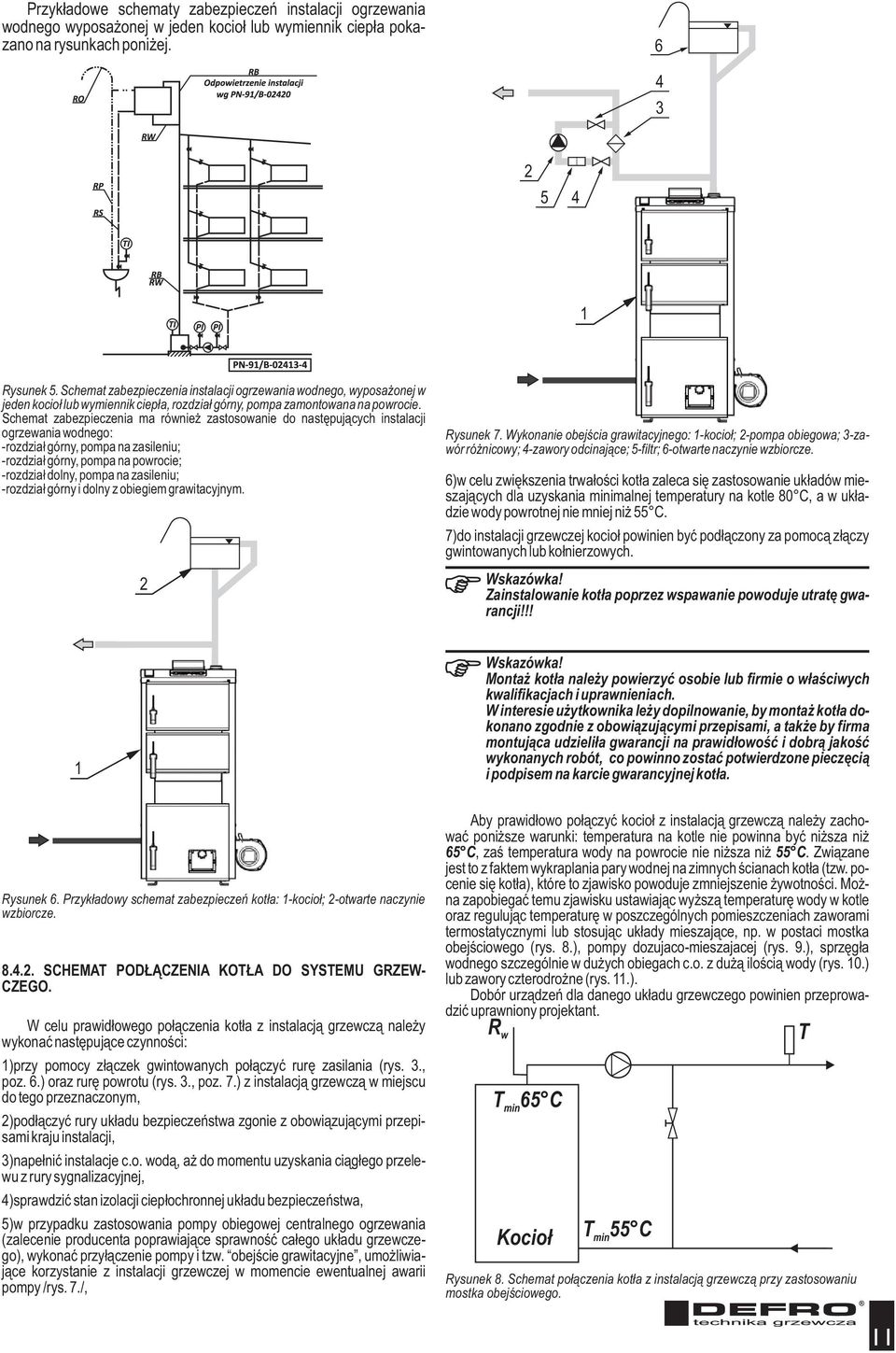 Schemat zabezpieczenia ma równie zastosowanie do nastêpuj¹cych instalacji ogrzewania wodnego: -rozdzia³ górny, pompa na zasileniu; -rozdzia³ górny, pompa na powrocie; -rozdzia³ dolny, pompa na