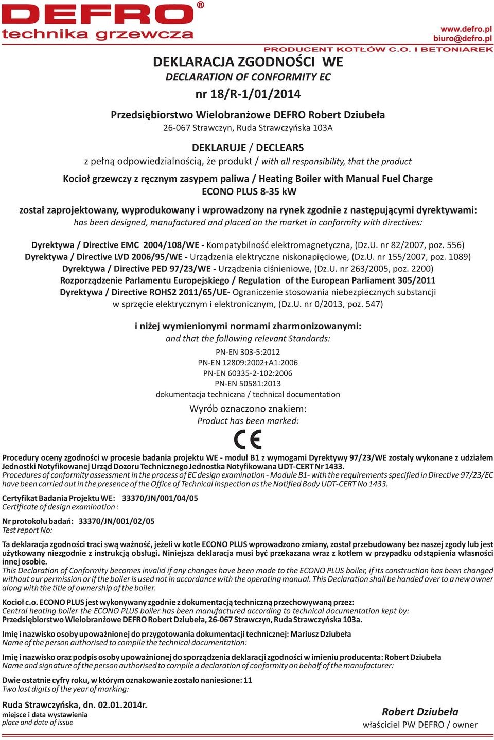 wyprodukowany i wprowadzony na rynek zgodnie z nastêpuj¹cymi dyrektywami: has been designed, manufactured and placed on the market in conformity with directives: Dyrektywa / Directive EMC 2004/108/WE