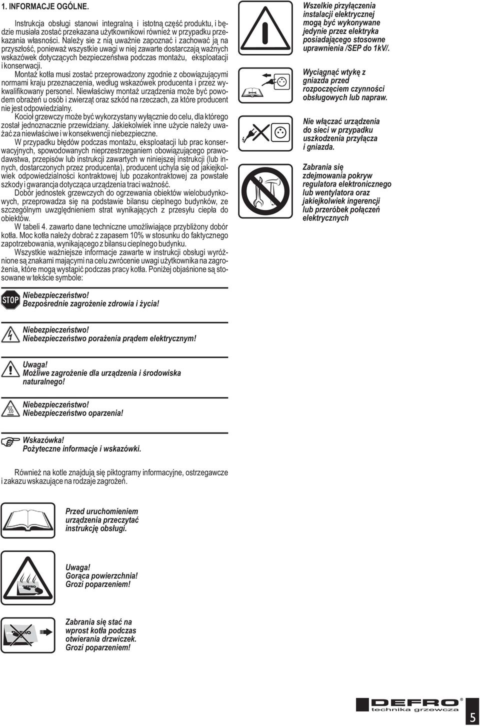 konserwacji. Monta kot³a musi zostaæ przeprowadzony zgodnie z obowi¹zuj¹cymi normami kraju przeznaczenia, wed³ug wskazówek producenta i przez wykwalifikowany personel.