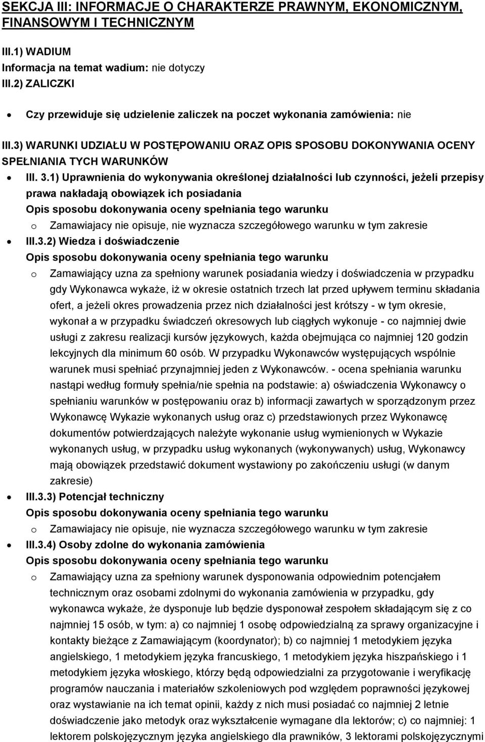 1) Uprawnienia do wykonywania określonej działalności lub czynności, jeżeli przepisy prawa nakładają obowiązek ich posiadania III.3.