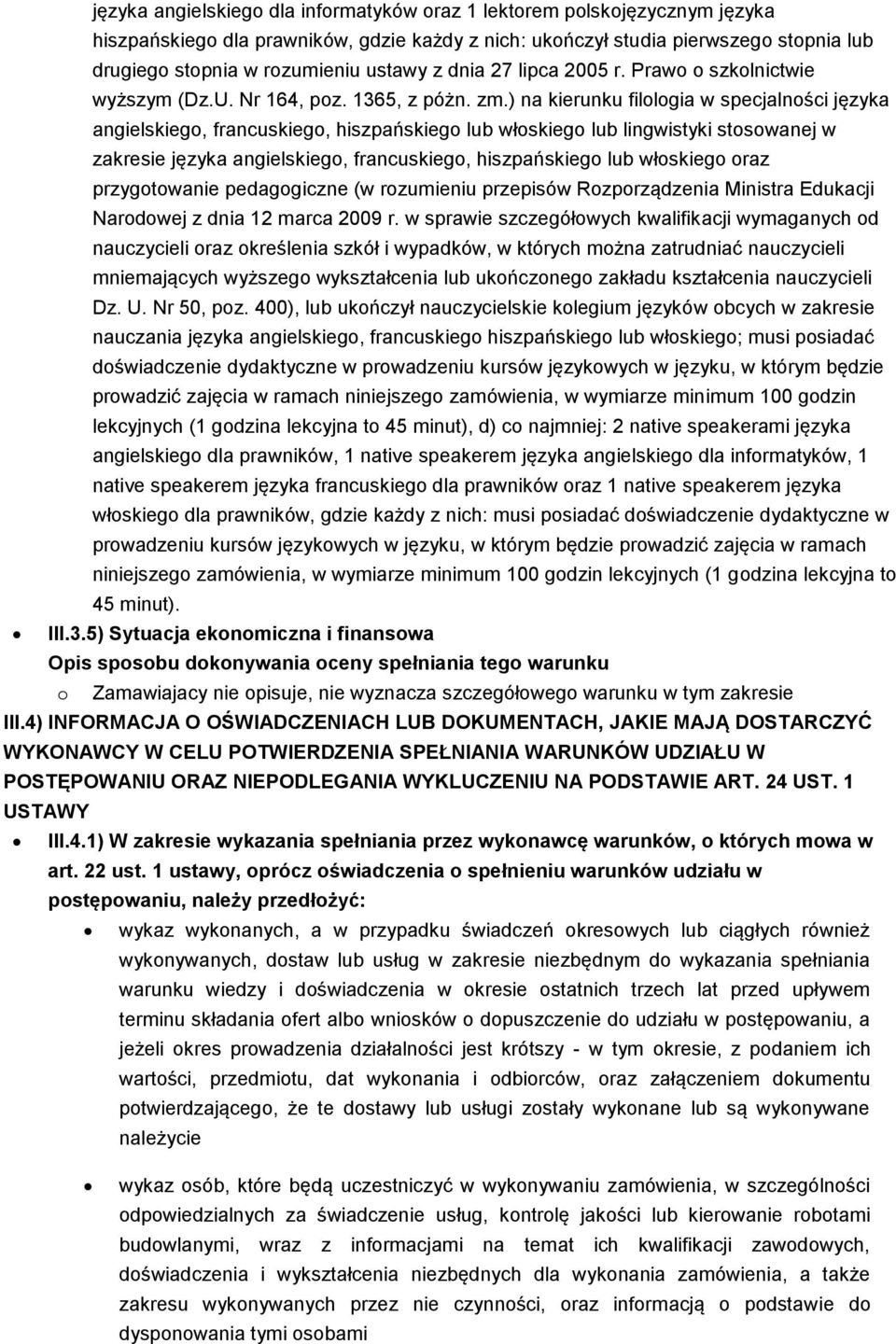 ) na kierunku filologia w specjalności języka angielskiego, francuskiego, hiszpańskiego lub włoskiego lub lingwistyki stosowanej w zakresie języka angielskiego, francuskiego, hiszpańskiego lub