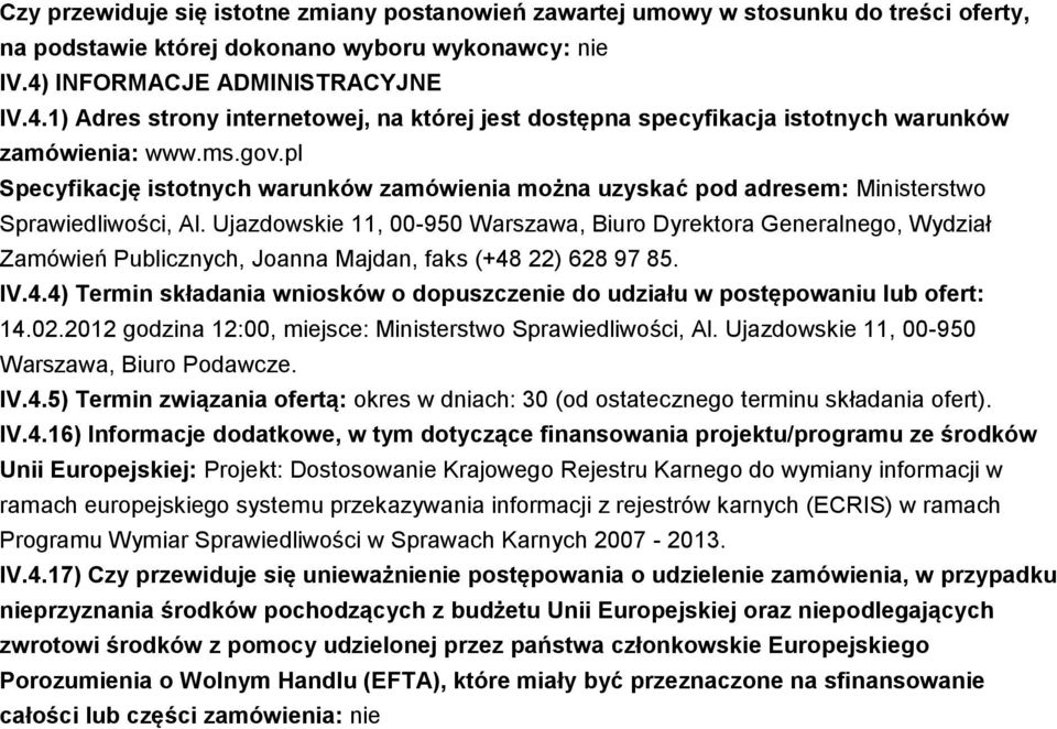 pl Specyfikację istotnych warunków zamówienia można uzyskać pod adresem: Ministerstwo Sprawiedliwości, Al.