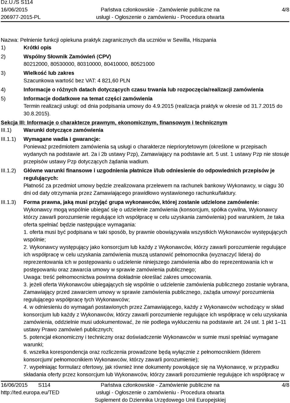 podpisania umowy do 4.9.2015 (realizacja praktyk w okresie od 31.7.2015 do 30.8.2015). Sekcja III: Informacje o charakterze prawnym, ekonomicznym, finansowym i technicznym III.