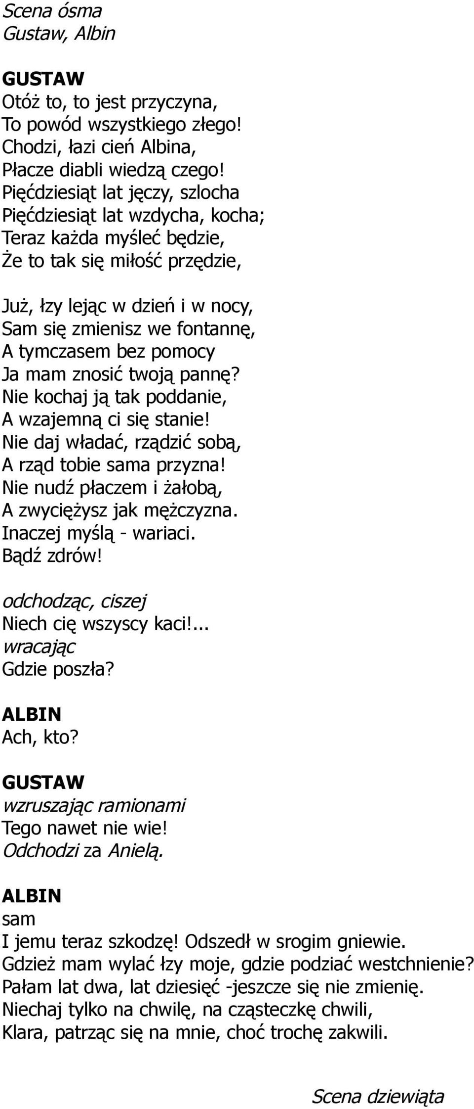 bez pomocy Ja mam znosić twoją pannę? Nie kochaj ją tak poddanie, A wzajemną ci się stanie! Nie daj władać, rządzić sobą, A rząd tobie sama przyzna!