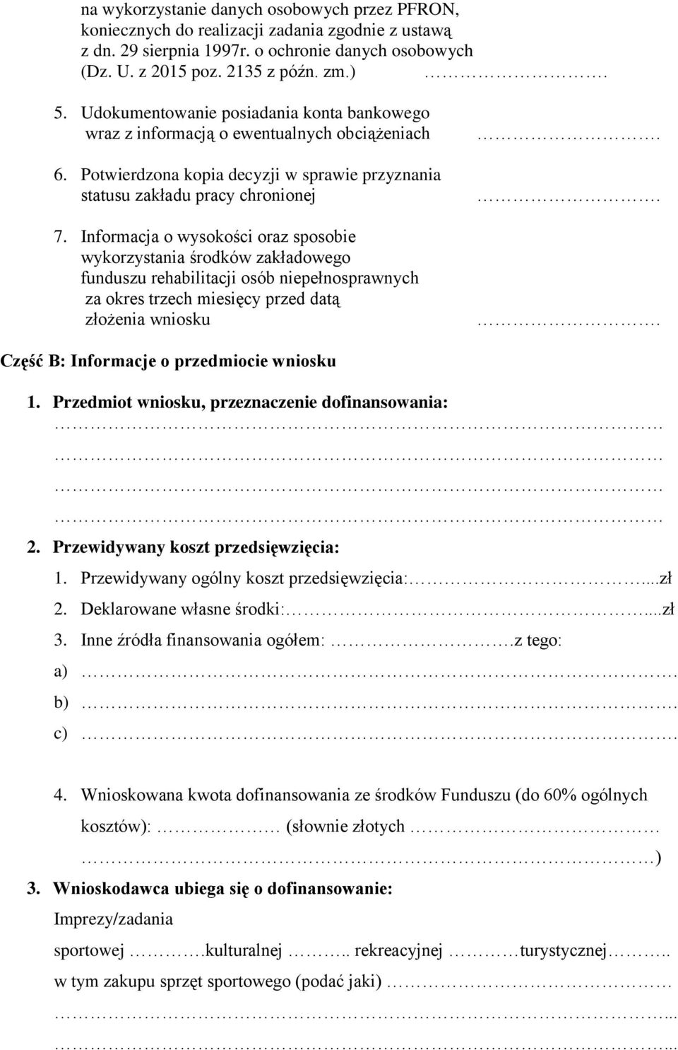 Informacja o wysokości oraz sposobie wykorzystania środków zakładowego funduszu rehabilitacji osób niepełnosprawnych za okres trzech miesięcy przed datą złożenia wniosku.