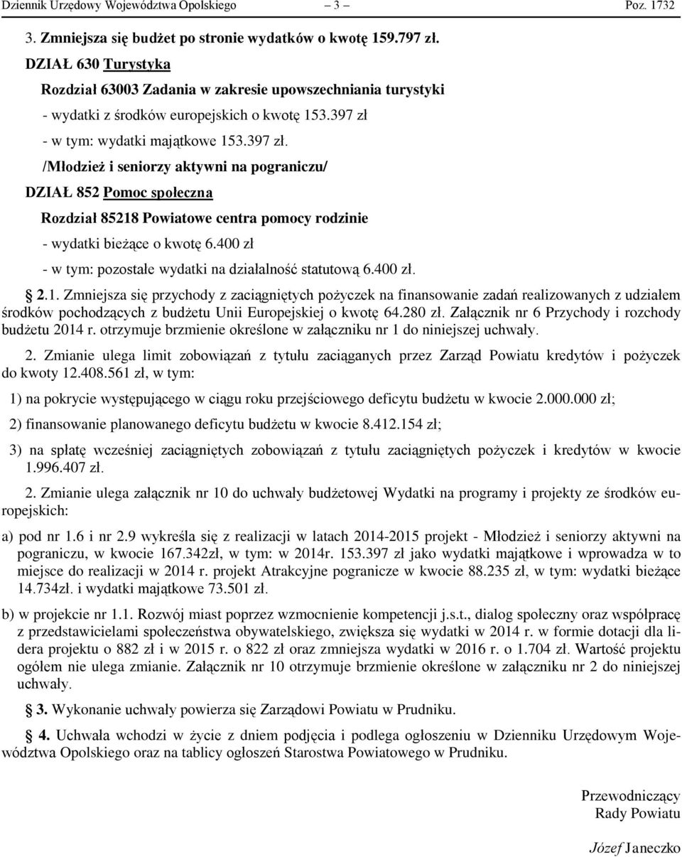 - w tym: wydatki majątkowe 153.397 zł. /Młodzież i seniorzy aktywni na pograniczu/ DZIAŁ 852 Pomoc społeczna Rozdział 85218 Powiatowe centra pomocy rodzinie - wydatki bieżące o kwotę 6.