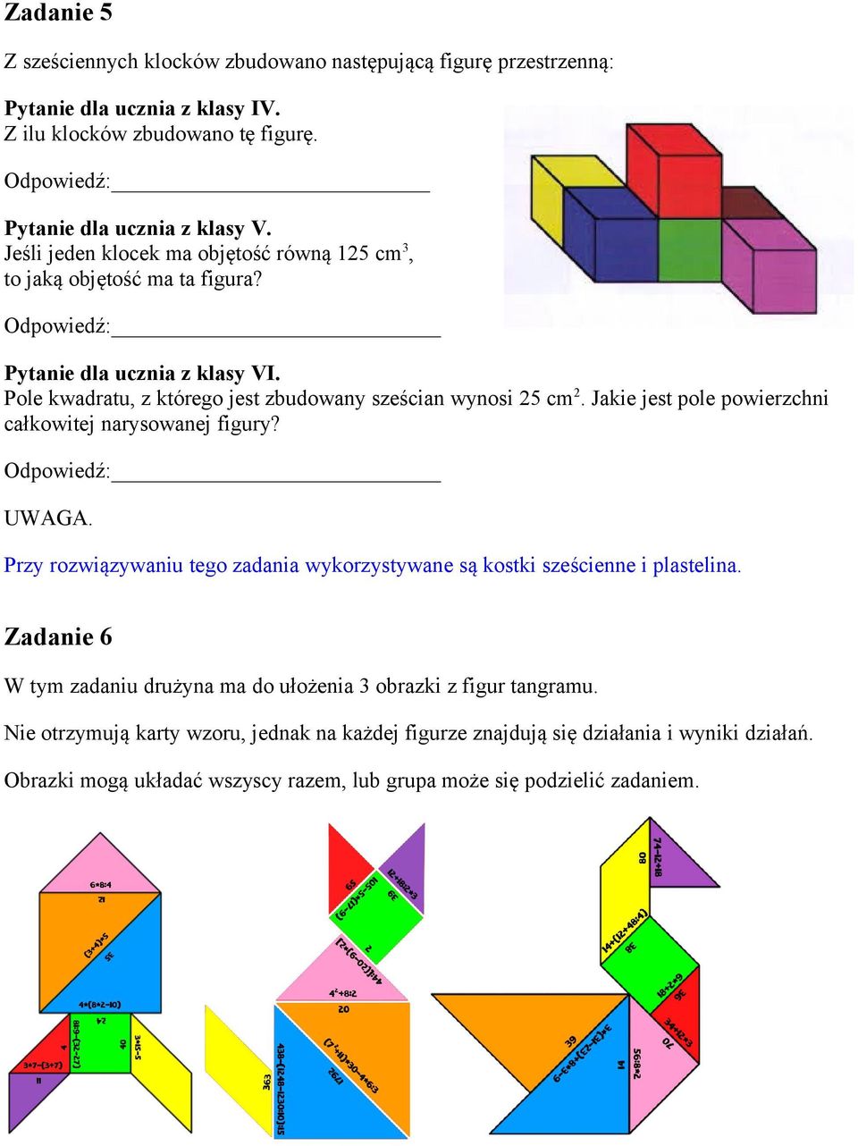 Jakie jest pole powierzchni całkowitej narysowanej figury? Odpowiedź: UWAGA. Przy rozwiązywaniu tego zadania wykorzystywane są kostki sześcienne i plastelina.