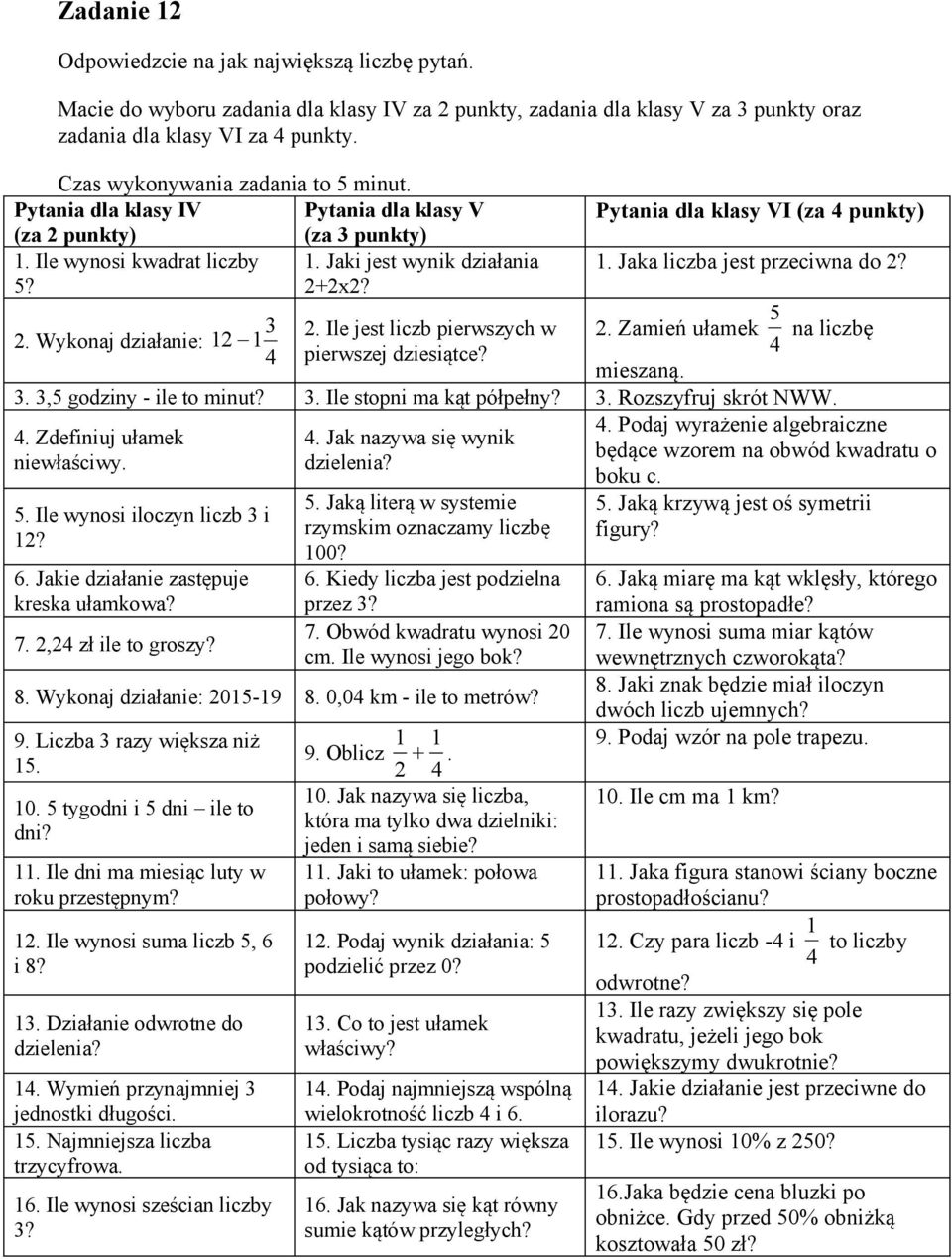 Jaka liczba jest przeciwna do?. Ile jest liczb pierwszych w. Zamień ułamek na liczbę. Wykonaj działanie: pierwszej dziesiątce? mieszaną.., godziny - ile to minut?. Ile stopni ma kąt półpełny?