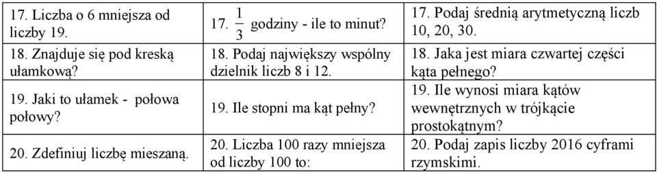 . Podaj największy wspólny dzielnik liczb i.. Ile stopni ma kąt pełny? 0. Liczba 00 razy mniejsza od liczby 00 to:.