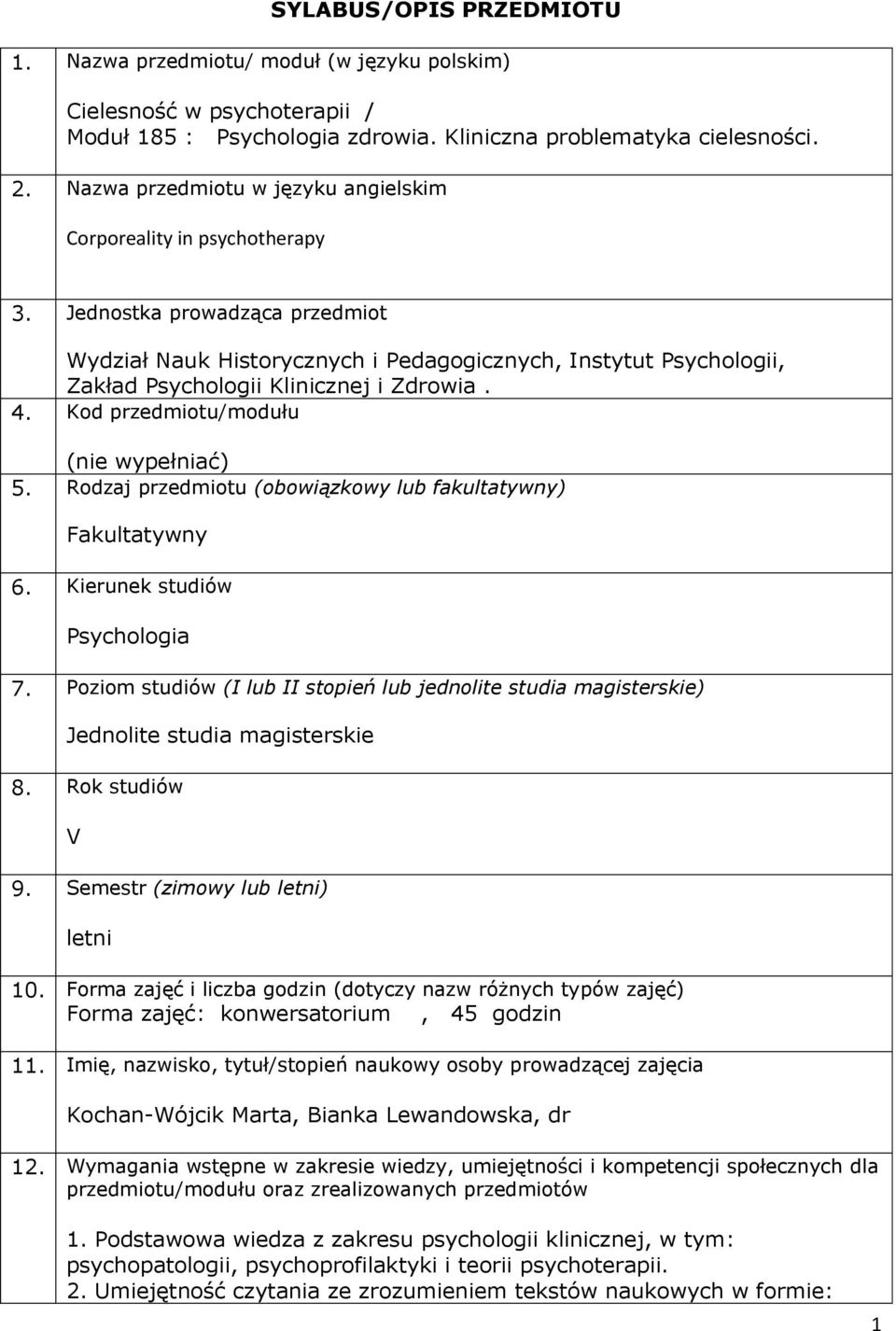 Jednostka prowadząca przedmiot Wydział Nauk Historycznych i Pedagogicznych, Instytut Psychologii, Zakład Psychologii Klinicznej i Zdrowia. 4. Kod przedmiotu/modułu (nie wypełniać) 5.