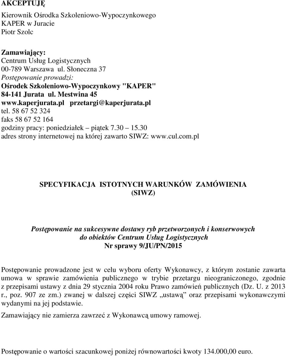 58 67 52 324 faks 58 67 52 164 godziny pracy: poniedziałek piątek 7.30 15.30 adres strony internetowej na której zawarto SIWZ: www.cul.com.