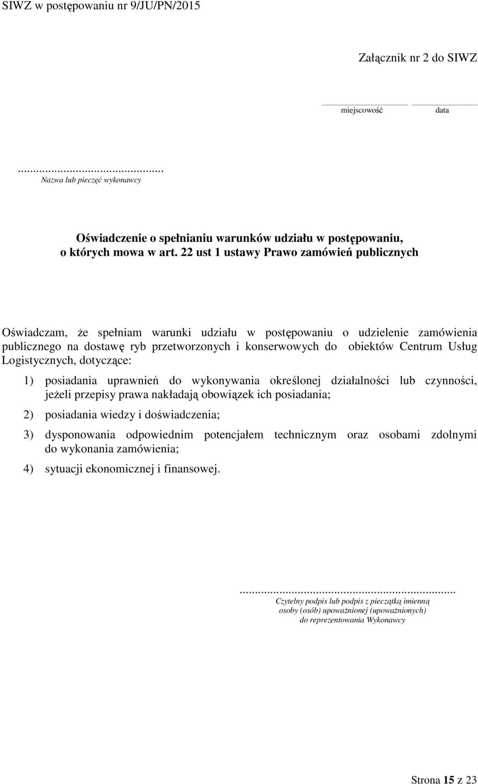 Usług Logistycznych, dotyczące: 1) posiadania uprawnień do wykonywania określonej działalności lub czynności, jeżeli przepisy prawa nakładają obowiązek ich posiadania; 2) posiadania wiedzy i