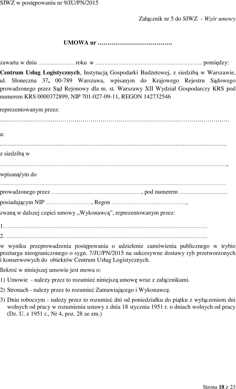 Warszawy XII Wydział Gospodarczy KRS pod numerem KRS 0000372899, NIP 701-027-09-11, REGON 142732546 reprezentowanym przez: a: z siedzibą w., wpisaną/ym do prowadzonego przez.
