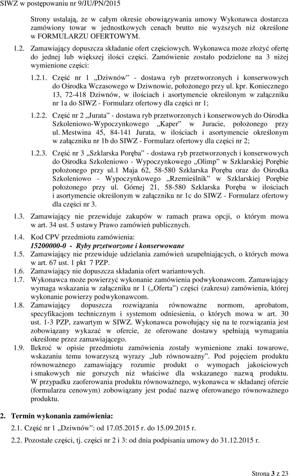 2.1. Część nr 1 Dziwnów - dostawa ryb przetworzonych i konserwowych do Ośrodka Wczasowego w Dziwnowie, położonego przy ul. kpr.