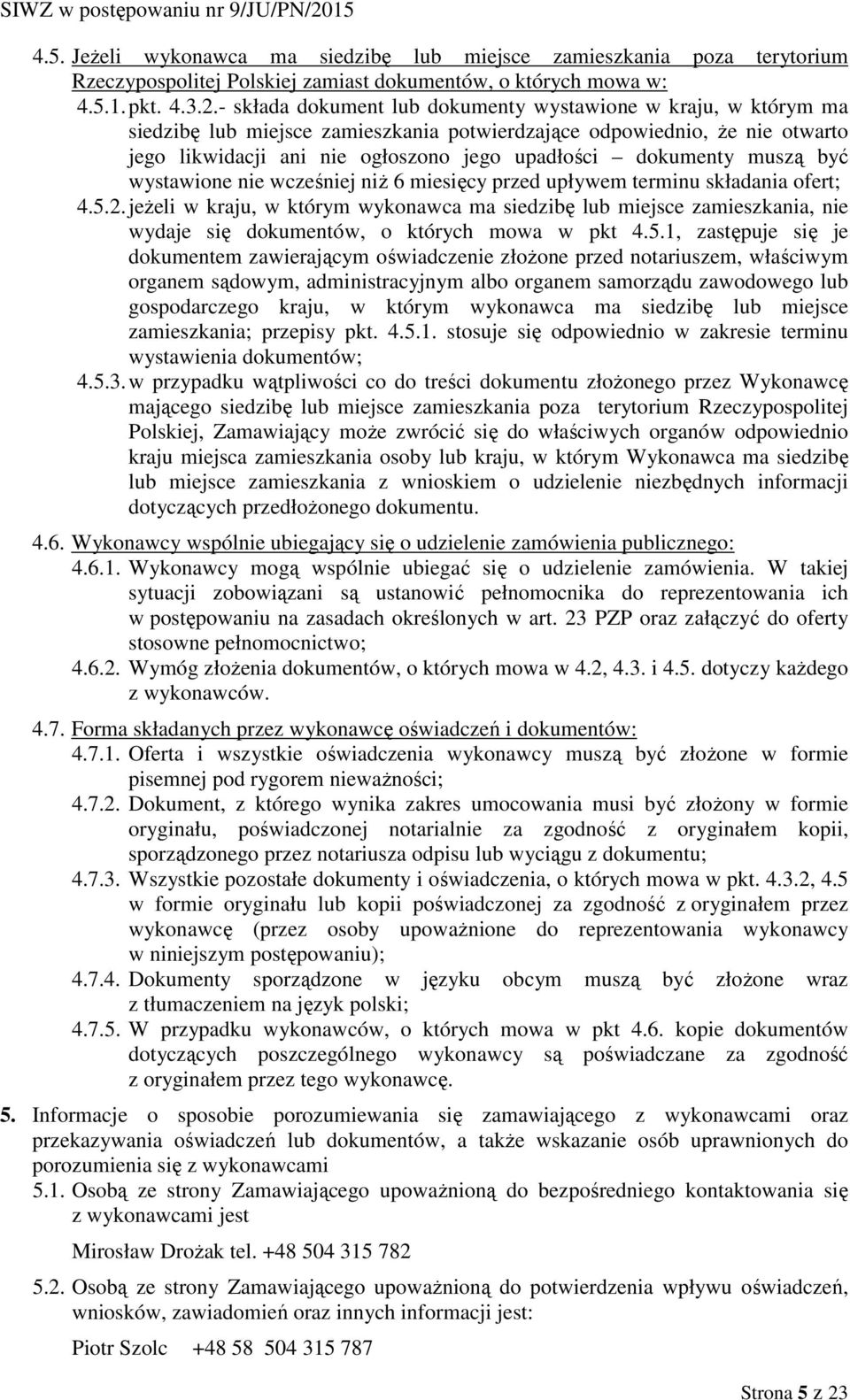 muszą być wystawione nie wcześniej niż 6 miesięcy przed upływem terminu składania ofert; 4.5.2.